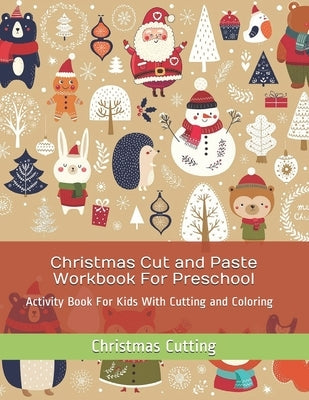 Christmas Cut and Paste Workbook For Preschool: Activity Book For Kids With Cutting and Coloring by Cutting, Christmas
