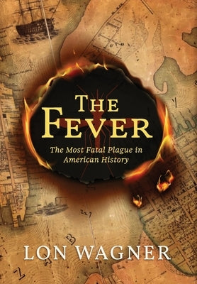 The Fever: The Most Fatal Plague in American History by Wagner, Lon