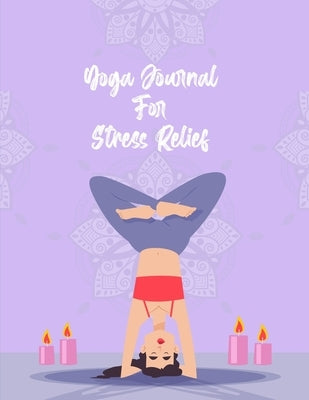 Yoga Journal For Stress Relief: Anti stress and relief Yoga journal by Publications, Scapy