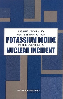 Distribution and Administration of Potassium Iodide in the Event of a Nuclear Incident by National Research Council