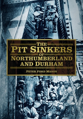 The Pit Sinkers of Northumberland by Mason, Peter Ford