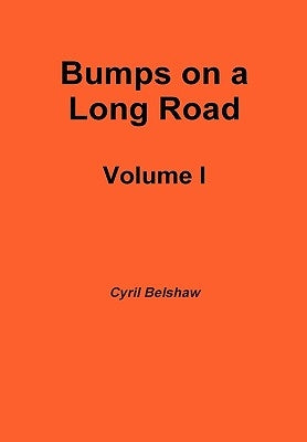 Bumps on a Long Road Volume I by Belshaw, Cyril