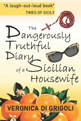 The Dangerously Truthful Diary of a Sicilian Housewife by Di Grigoli, Veronica