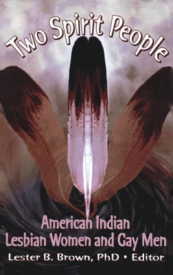Two Spirit People: American Indian Lesbian Women and Gay Men by Brown, Lester B.