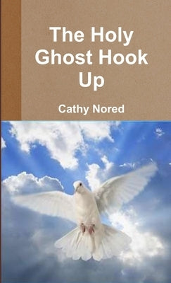 The Holy Ghost Hook Up by Nored, Cathy