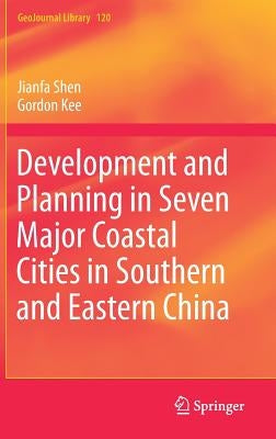 Development and Planning in Seven Major Coastal Cities in Southern and Eastern China by Shen, Jianfa