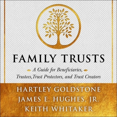 Family Trusts: A Guide for Beneficiaries, Trustees, Trust Protectors, and Trust Creators by Whitaker, Keith