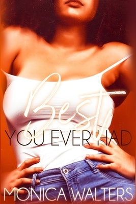 Best You Ever Had by Walters, Monica