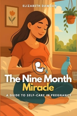 The Nine Month Miracle: A Guide to Self-Care in Pregnancy by Atkins, Simon