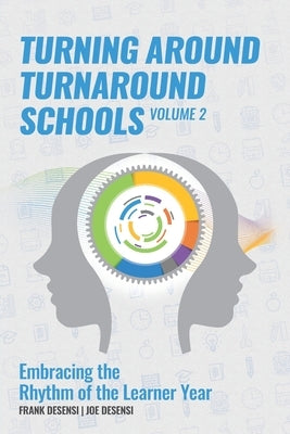 Turning Around Turnaround Schools: Embracing the Rhythm of the Learner Year by Desensi, Joe
