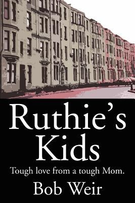 Ruthie's Kids: Tough love from a tough Mom. by Weir, Bob