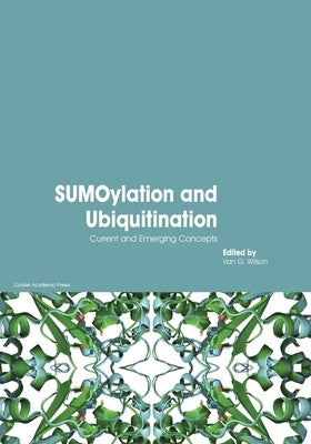 SUMOylation and Ubiquitination: Current and Emerging Concepts by Wilson, Van G.