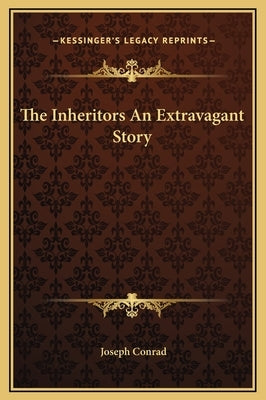 The Inheritors An Extravagant Story by Conrad, Joseph