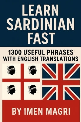 Learn Sardinian Fast: 1300 Useful Phrases with English Translations by Magri, Imen