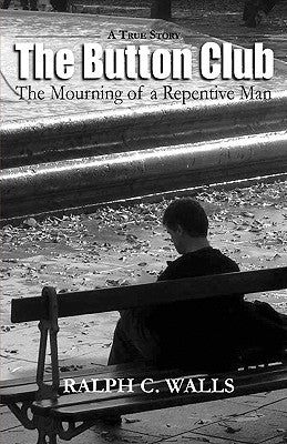 The Button Club, the Mourning of a Repentive Man by Walls, Ralph C.