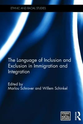 The Language of Inclusion and Exclusion in Immigration and Integration by Schrover, Marlou