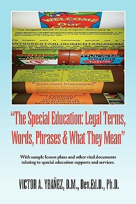 Special Education: Legal Terms, Words and Phrases by Ybanez, Victor A.