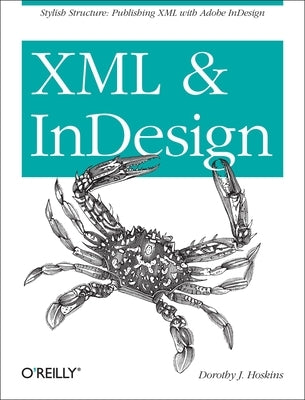 XML and Indesign: Stylish Structure: Publishing XML with Adobe Indesign by Hoskins, Dorothy J.