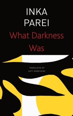 What Darkness Was by Parei, Inka