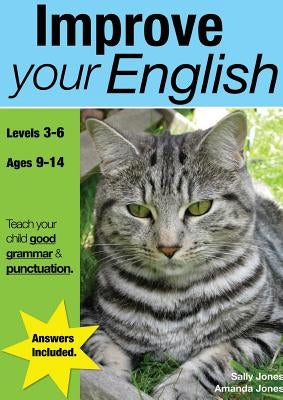 Improve Your English (ages 9-14 years): Teach Your Child Good Punctuation And Grammar by Jones, Sally