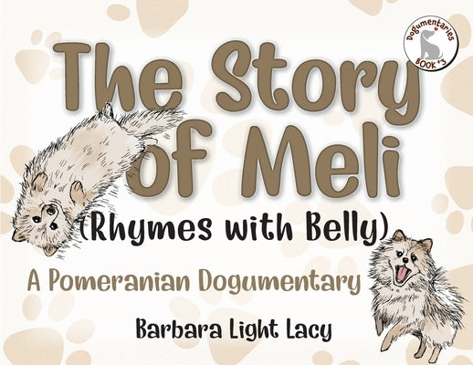 The Story of Meli (Rhymes with Belly): A Pomeranian Dogumentary by Lacy, Barbara Light