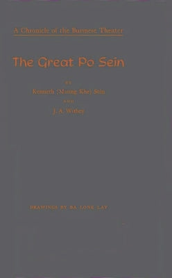The Great Po Sein: A Chronicle of the Burmese Theater by Sein, Kenneth