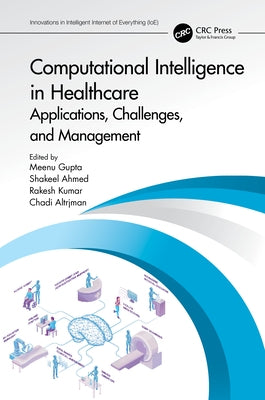 Computational Intelligence in Healthcare: Applications, Challenges, and Management by Gupta, Meenu
