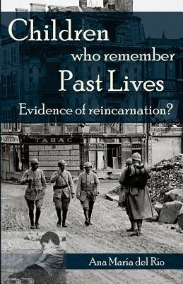 Children Who Remember Past Lives: Evidence of Reincarnation? by Del Rio, Ana Maria