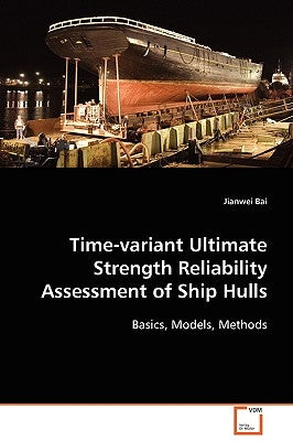 Time-variant Ultimate Strength Reliability Assessment of Ship Hulls by Bai, Jianwei