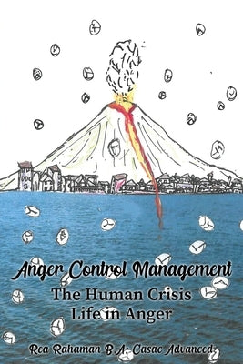Anger Control Management: The Human Crisis Life in Anger by Rahaman, Rea