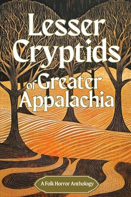 Lesser Cryptids of Appalachia by Hilbert, Dawn