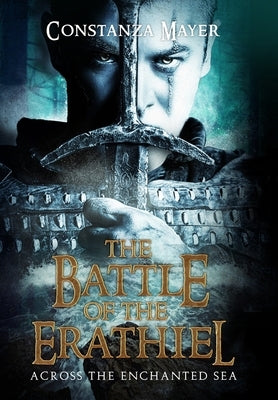 The Battle of the Erathiel: Across the Enchanted Sea: Across the Enchanted Sea by Mayer, Constanza