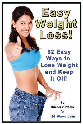 Easy Weight Loss: 52 Easy Ways to Lose Weight and Keep it Off! by Peters, Kimberly
