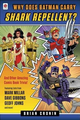 Why Does Batman Carry Shark Repellent?: And Other Amazing Comic Book Trivia! by Cronin, Brian