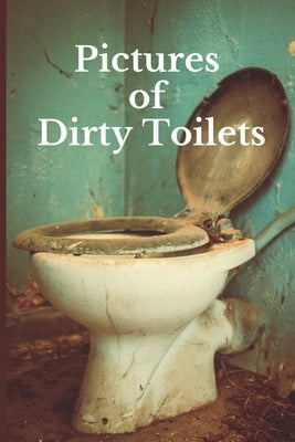 Pictures of Dirty Toilets: Funny White Elephant, Secret Dirty Santa Gift, (Stupid Gifts Ideas) by Stack, Pete