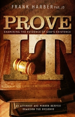 Prove It: Examining the Evidence of God's Existence by Harber Jd, Frank