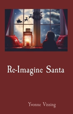 Re-Imagine Santa by Vissing, Yvonne
