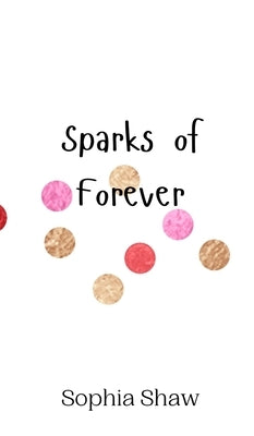 Sparks of Forever by Shaw, Sophia