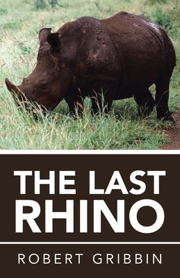 The Last Rhino by Gribbin, Robert