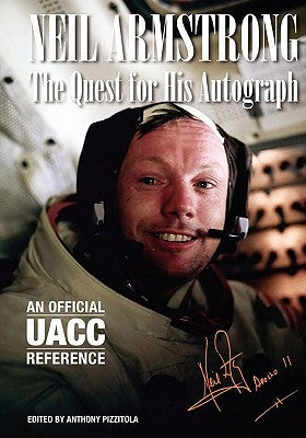 Neil Armstrong: The Quest for His Autograph by Pizzitola, Anthony