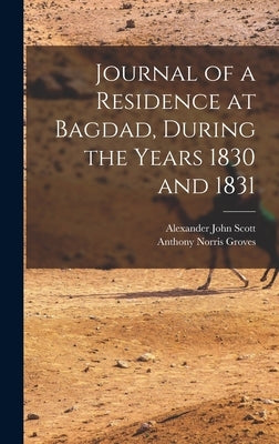 Journal of a Residence at Bagdad, During the Years 1830 and 1831 by Scott, Alexander John
