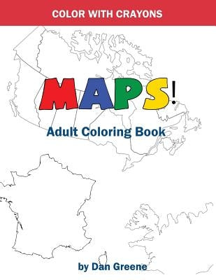 Color With Crayons: Maps! Adult Coloring Book: Coloring With Crayons For Adults by Greene, Dan