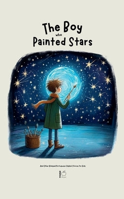 The Boy Who Painted Stars And Other Bilingual Portuguese-English Stories for Kids by Bilingual, Pomme