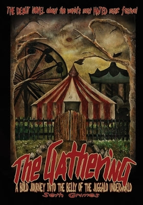 The Gathering: A Bold Journey into the Belly of the Juggalo Underworld by Grimes, Seth