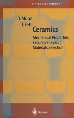 Ceramics: Mechanical Properties, Failure Behaviour, Materials Selection by Munz, Dietrich