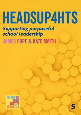 Heads Up 4 HTs: Supporting purposeful school leadership by Pope, James