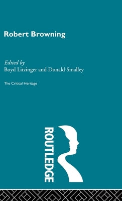 Robert Browning: The Critical Heritage by Litzinger, Boyd