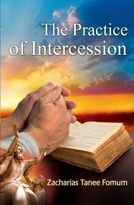 The Practice of Intercession by Fomum, Zacharias Tanee