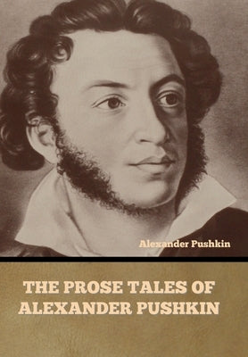 The Prose Tales of Alexander Pushkin by Pushkin, Alexander