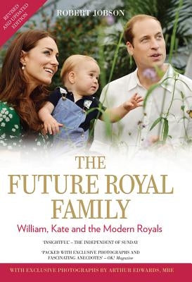 The Future Royal Family: William, Kate and the Modern Royals by Jobson, Robert